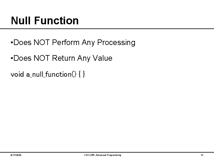 Null Function • Does NOT Perform Any Processing • Does NOT Return Any Value