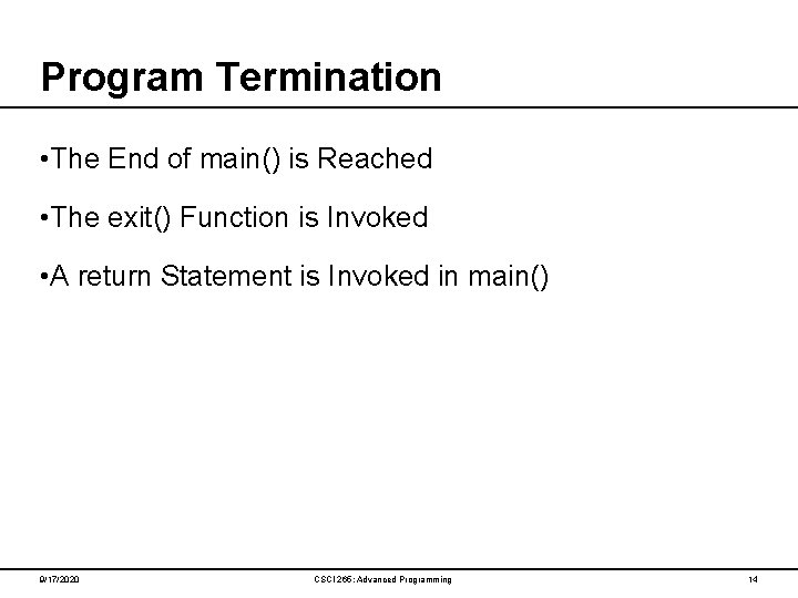 Program Termination • The End of main() is Reached • The exit() Function is