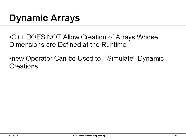 Dynamic Arrays • C++ DOES NOT Allow Creation of Arrays Whose Dimensions are Defined