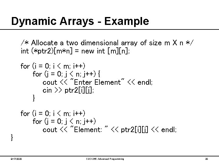 Dynamic Arrays - Example /* Allocate a two dimensional array of size m X