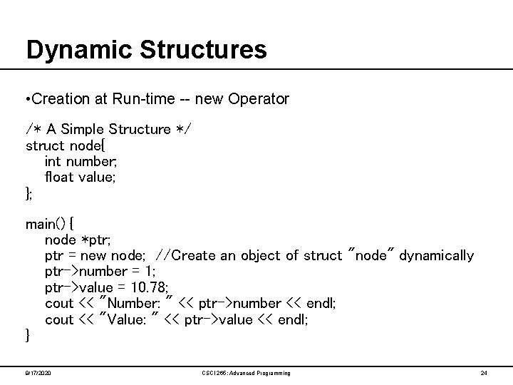 Dynamic Structures • Creation at Run-time -- new Operator /* A Simple Structure */