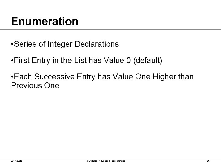 Enumeration • Series of Integer Declarations • First Entry in the List has Value