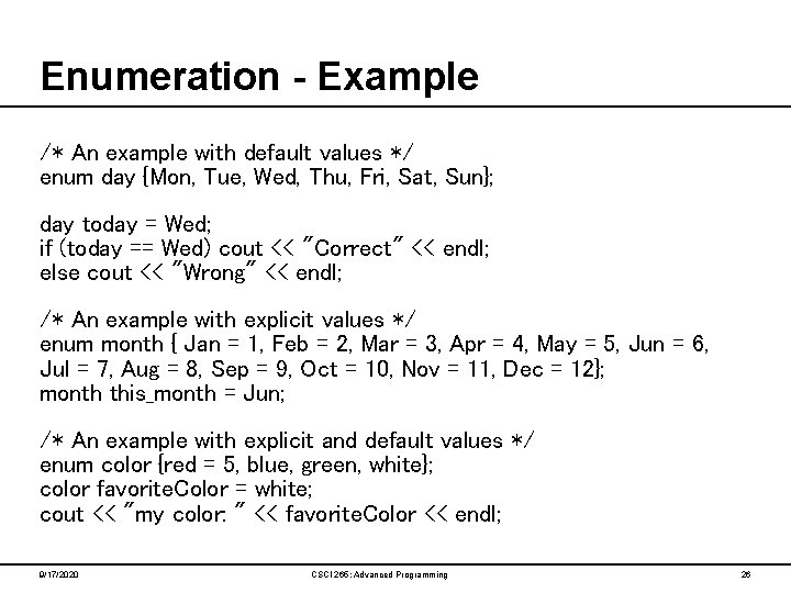 Enumeration - Example /* An example with default values */ enum day {Mon, Tue,