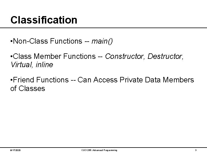 Classification • Non-Class Functions -- main() • Class Member Functions -- Constructor, Destructor, Virtual,