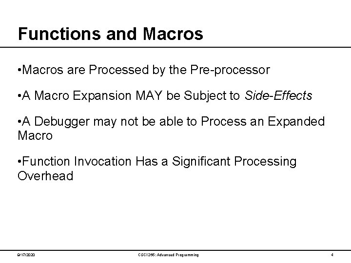 Functions and Macros • Macros are Processed by the Pre-processor • A Macro Expansion