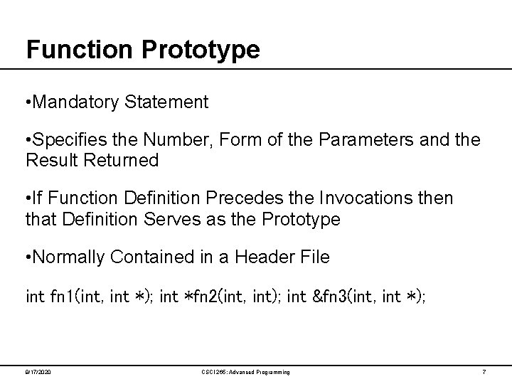 Function Prototype • Mandatory Statement • Specifies the Number, Form of the Parameters and