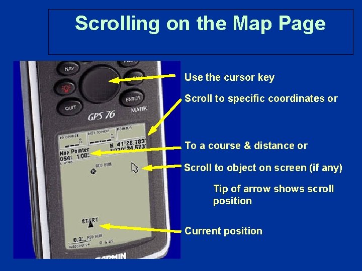 Scrolling on the Map Page Use the cursor key Scroll to specific coordinates or