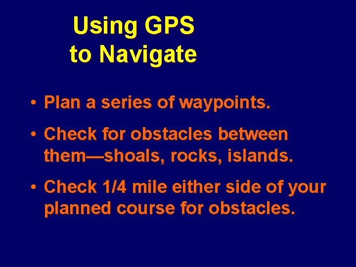 Using GPS to Navigate • Plan a series of waypoints. • Check for obstacles