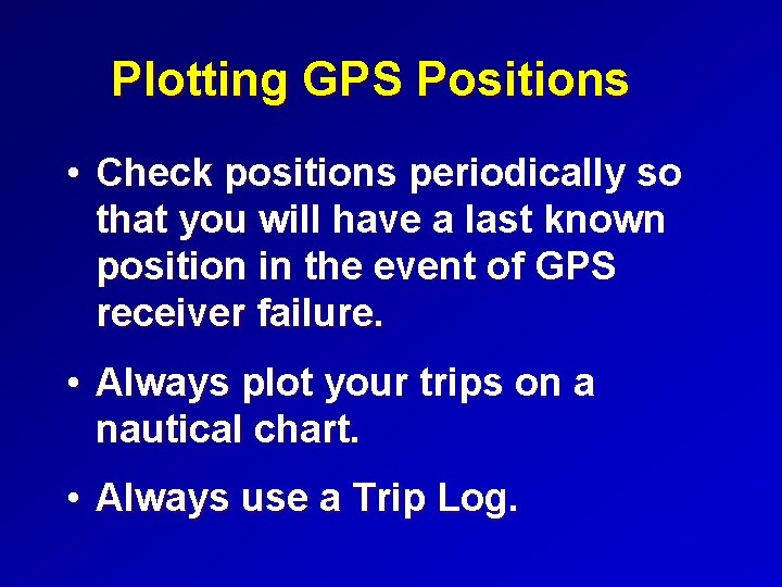 Plotting GPS Positions • Check positions periodically so that you will have a last