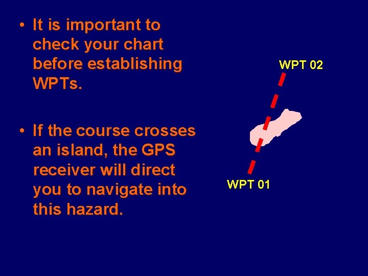  • It is important to check your chart before establishing WPTs. • If