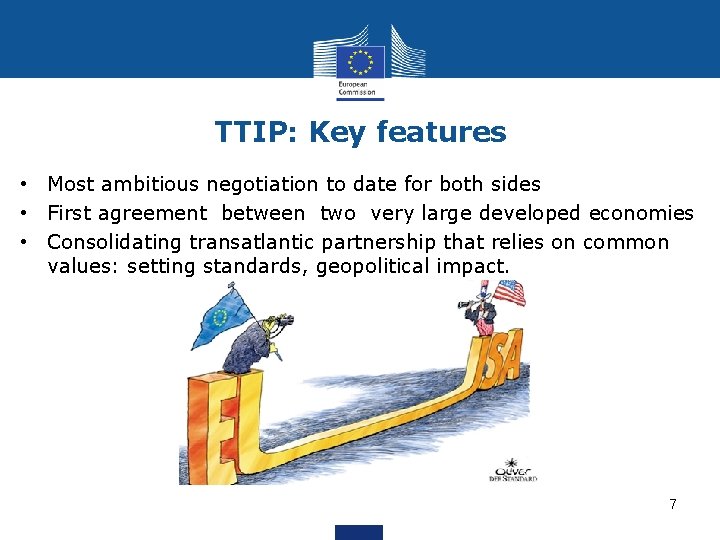 TTIP: Key features • Most ambitious negotiation to date for both sides • First