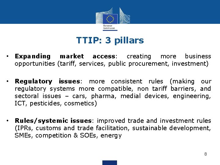 TTIP: 3 pillars • Expanding market access: creating more business opportunities (tariff, services, public