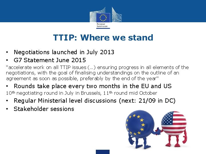 TTIP: Where we stand • Negotiations launched in July 2013 • G 7 Statement
