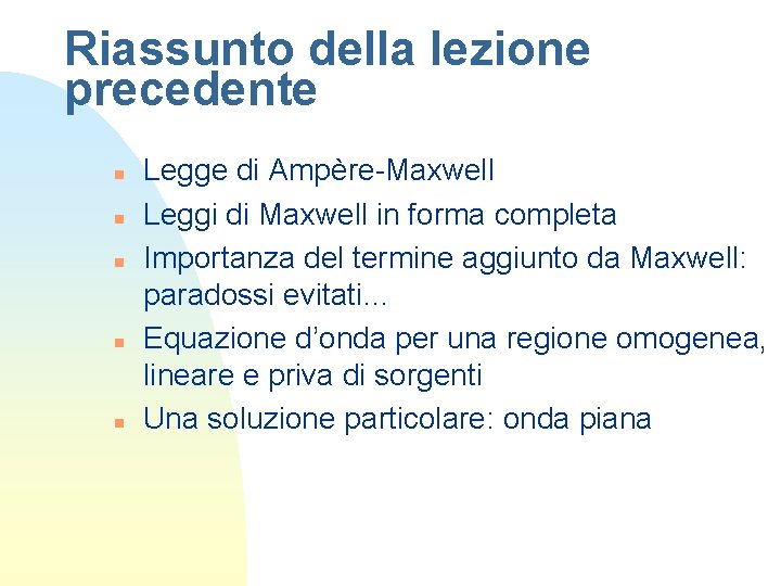 Riassunto della lezione precedente n n n Legge di Ampère-Maxwell Leggi di Maxwell in