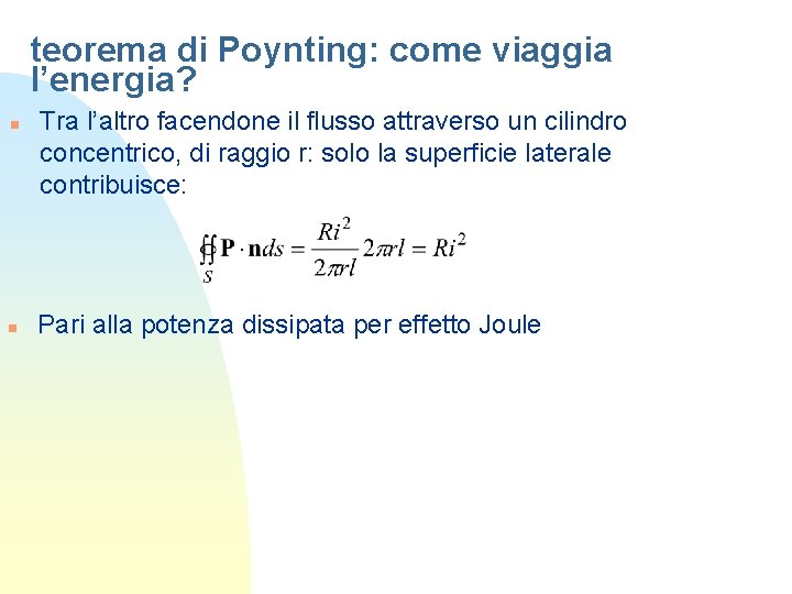 teorema di Poynting: come viaggia l’energia? n n Tra l’altro facendone il flusso attraverso