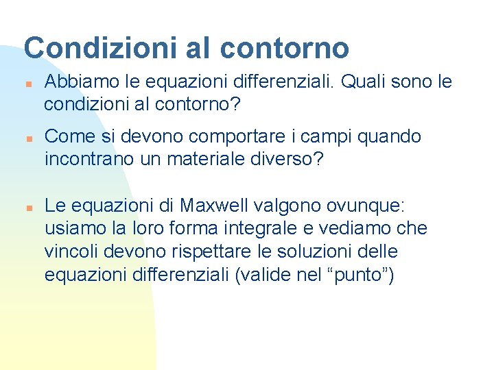 Condizioni al contorno n n n Abbiamo le equazioni differenziali. Quali sono le condizioni