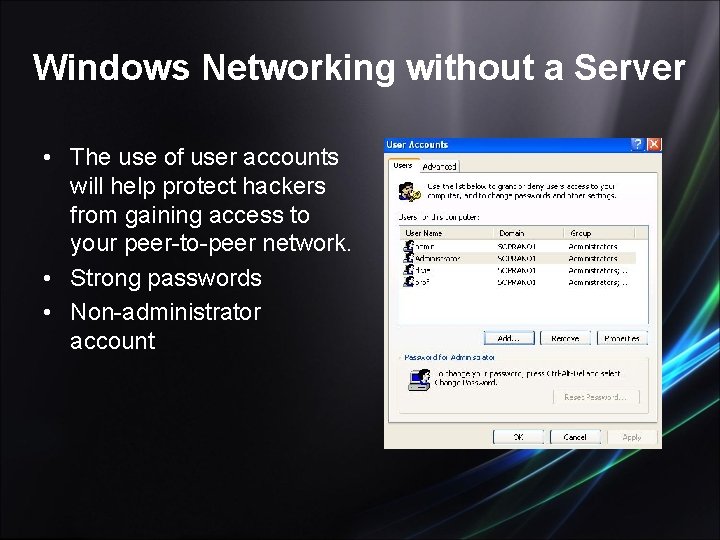 Windows Networking without a Server • The use of user accounts will help protect