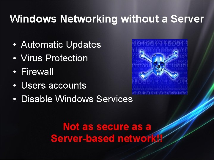 Windows Networking without a Server • • • Automatic Updates Virus Protection Firewall Users