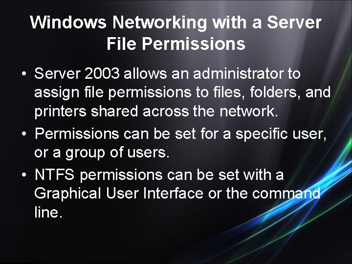 Windows Networking with a Server File Permissions • Server 2003 allows an administrator to