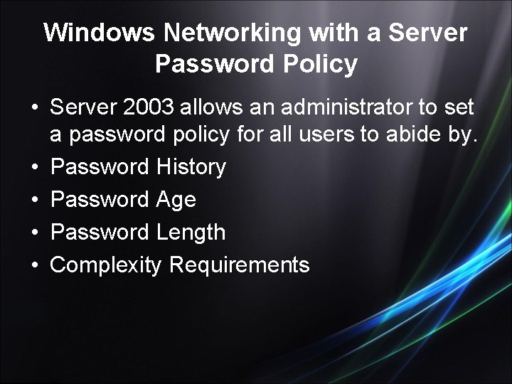 Windows Networking with a Server Password Policy • Server 2003 allows an administrator to