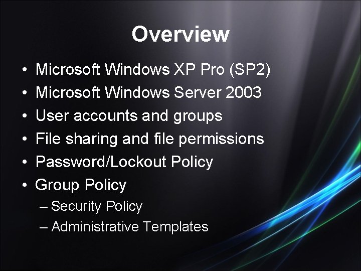 Overview • • • Microsoft Windows XP Pro (SP 2) Microsoft Windows Server 2003