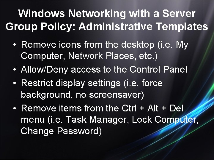 Windows Networking with a Server Group Policy: Administrative Templates • Remove icons from the
