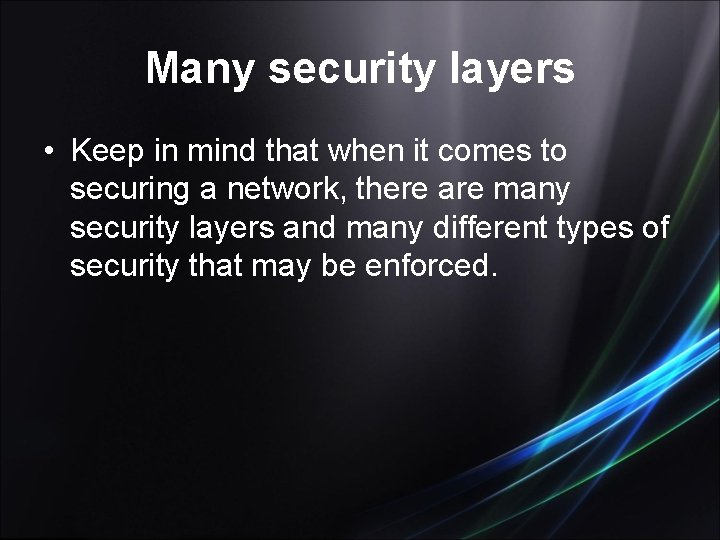 Many security layers • Keep in mind that when it comes to securing a