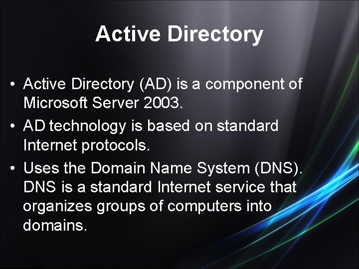 Active Directory • Active Directory (AD) is a component of Microsoft Server 2003. •