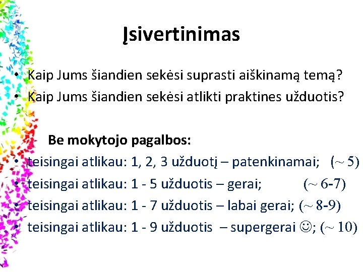 Įsivertinimas • Kaip Jums šiandien sekėsi suprasti aiškinamą temą? • Kaip Jums šiandien sekėsi