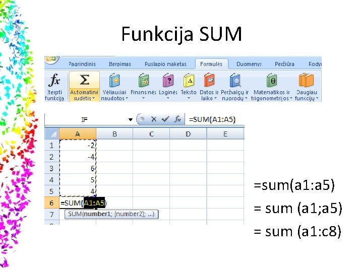 Funkcija SUM =sum(a 1: a 5) = sum (a 1; a 5) = sum