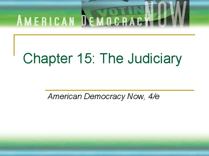 Chapter 15: The Judiciary American Democracy Now, 4/e 