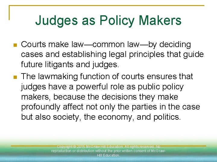 Judges as Policy Makers n n Courts make law—common law—by deciding cases and establishing