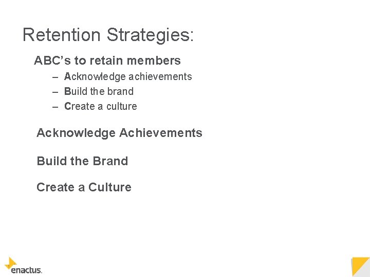Retention Strategies: ABC’s to retain members – Acknowledge achievements – Build the brand –