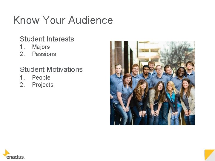 Know Your Audience Student Interests 1. 2. Majors Passions Student Motivations 1. 2. People