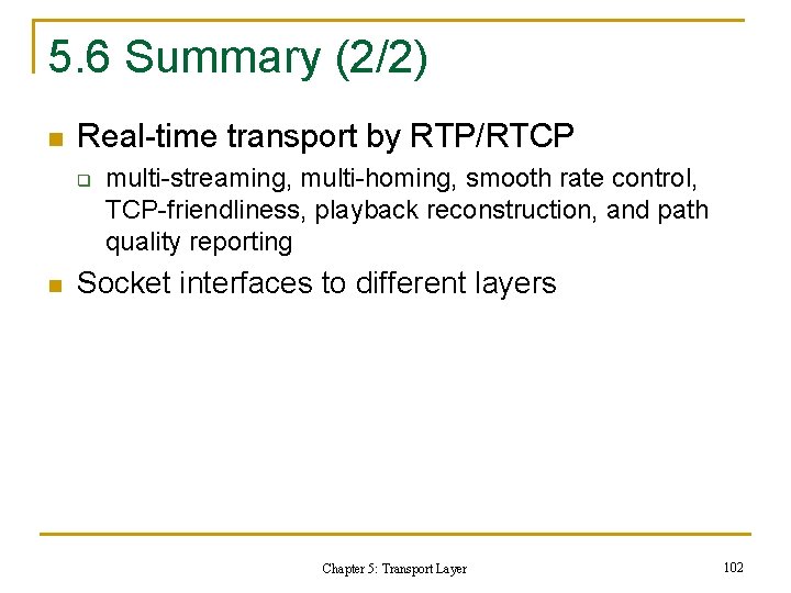 5. 6 Summary (2/2) n Real-time transport by RTP/RTCP q n multi-streaming, multi-homing, smooth