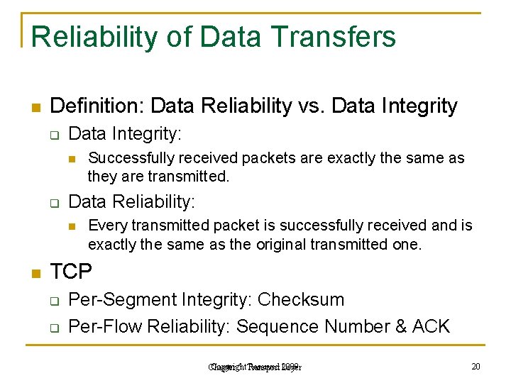 Reliability of Data Transfers n Definition: Data Reliability vs. Data Integrity q Data Integrity: