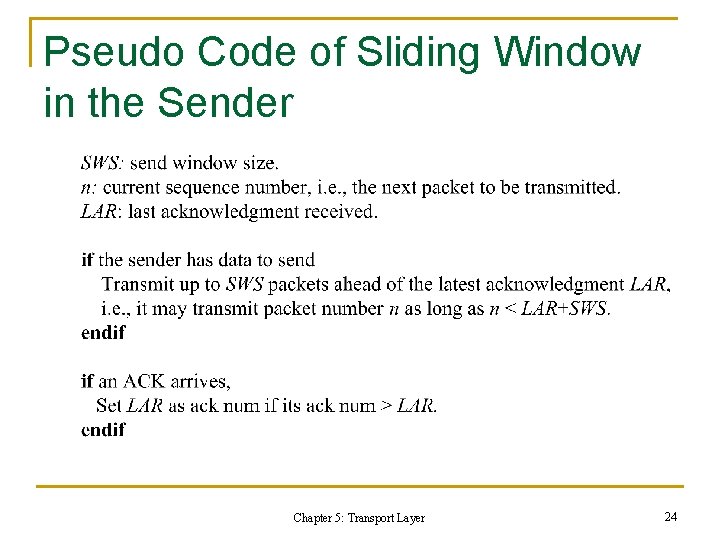 Pseudo Code of Sliding Window in the Sender Chapter 5: Transport Layer 24 