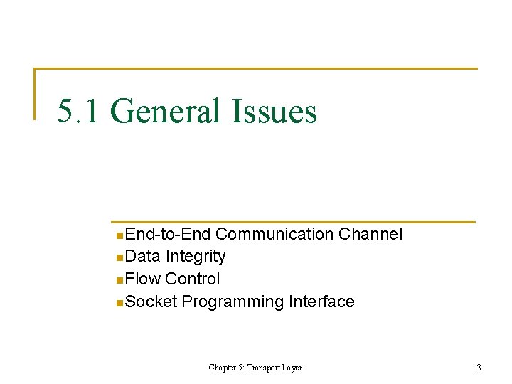 5. 1 General Issues n. End-to-End Communication Channel n. Data Integrity n. Flow Control