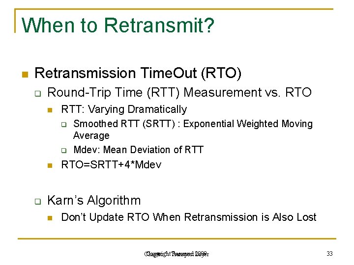 When to Retransmit? n Retransmission Time. Out (RTO) q Round-Trip Time (RTT) Measurement vs.