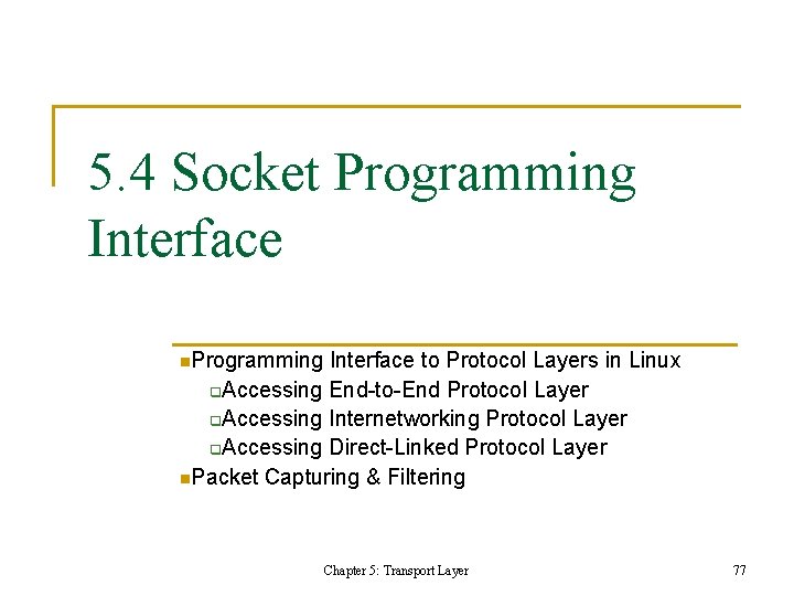 5. 4 Socket Programming Interface n. Programming Interface to Protocol Layers in Linux Accessing