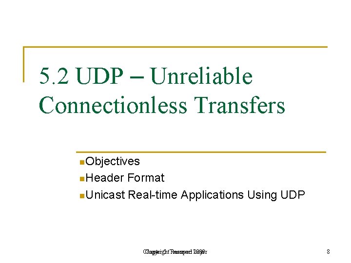 5. 2 UDP – Unreliable Connectionless Transfers n. Objectives n. Header Format n. Unicast