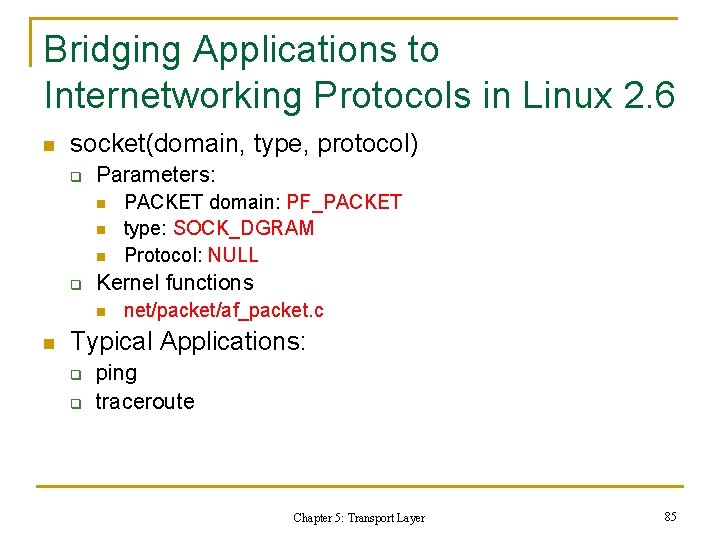 Bridging Applications to Internetworking Protocols in Linux 2. 6 n socket(domain, type, protocol) q