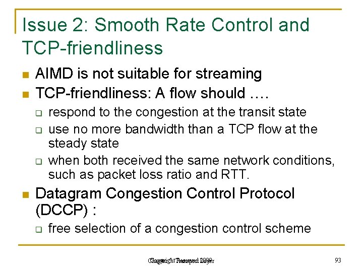 Issue 2: Smooth Rate Control and TCP-friendliness n n AIMD is not suitable for