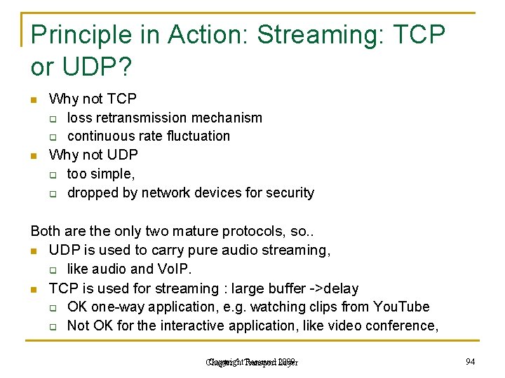 Principle in Action: Streaming: TCP or UDP? n n Why not TCP q loss