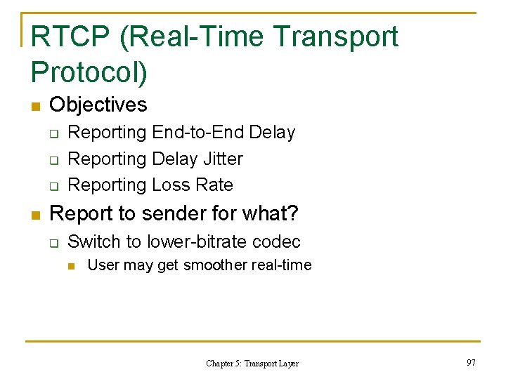 RTCP (Real-Time Transport Protocol) n Objectives q q q n Reporting End-to-End Delay Reporting