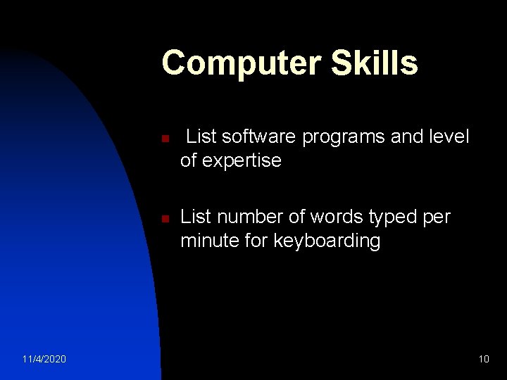 Computer Skills n n 11/4/2020 List software programs and level of expertise List number Computer Skills n n 11/4/2020 List software programs and level of expertise List number