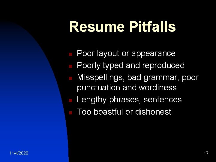 Resume Pitfalls n n n 11/4/2020 Poor layout or appearance Poorly typed and reproduced