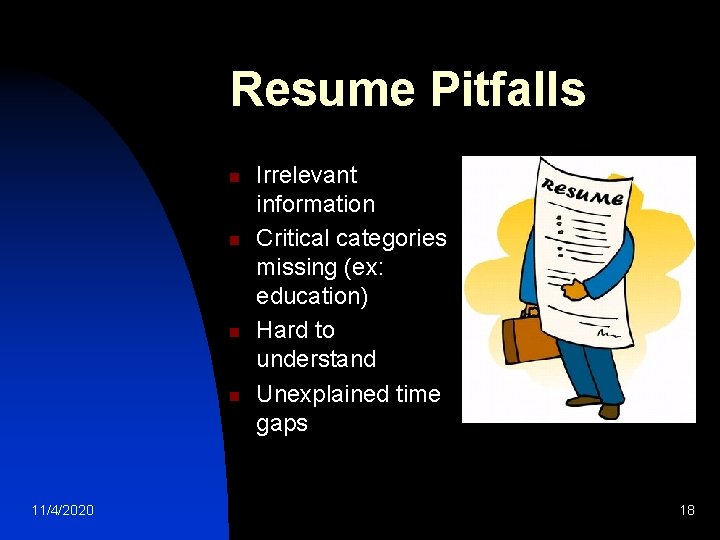 Resume Pitfalls n n 11/4/2020 Irrelevant information Critical categories missing (ex: education) Hard to