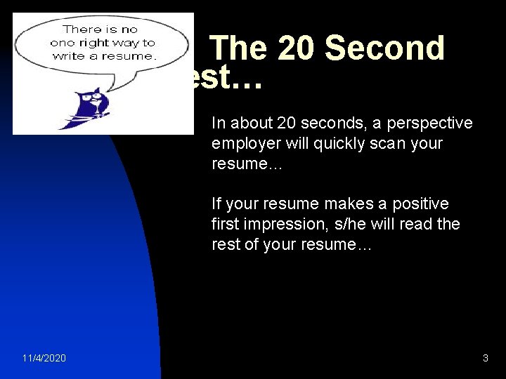 The 20 Second Test… In about 20 seconds, a perspective employer will quickly scan