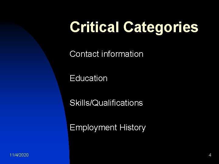 Critical Categories Contact information Education Skills/Qualifications Employment History 11/4/2020 4 